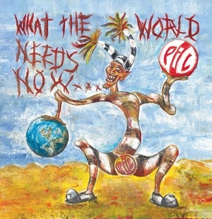 PUBLIC IMAGE LTD (P.I.L.) / パブリック・イメージ・リミテッド / WHAT THE WORLD NEEDS NOW