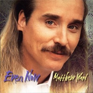 MATTHEW WARD / マシュー・ワード / EVEN NOW