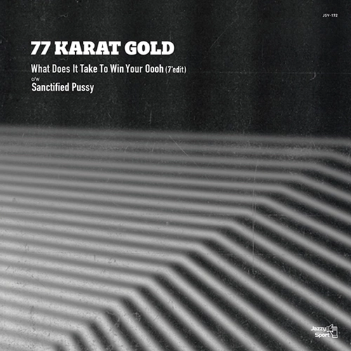 77 Karat Gold (grooveman Spot & sauce81) / 77カラット・ゴールド / What Does It Take To Win Your Oooh / Sanctified Pussy　7"