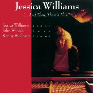 JESSICA WILLIAMS / ジェシカ・ウィリアムズ / アンド・ゼン、ゼアーズ・ディス! / And Then There's This!