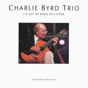 CHARLIE BYRD / チャーリー・バード / アイヴ・ゴット・ザ・ワールド・オン・ア・ストリング / I've Got The World On A String
