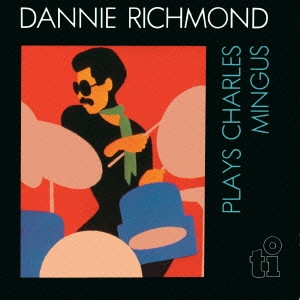DANNIE RICHMOND / ダニー・リッチモンド / プレイズ・チャーリー・ミンガス / Plays Charles Mingus