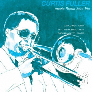 CURTIS FULLER / カーティス・フラー / ミーツ・ローマ・ジャズ・トリオ / Meets Roma Jazz Trio