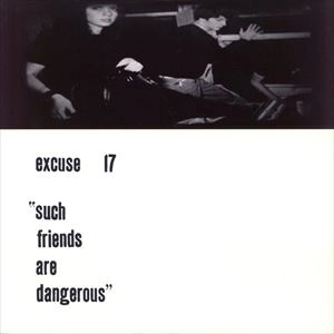 EXCUSE 17 / SUCH FRIENDS ARE DANGEROUS (LP)