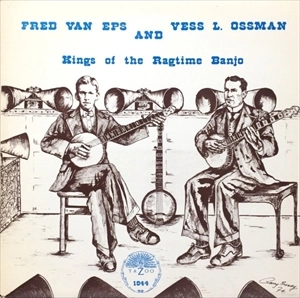 FRED VAN EPS & VESS L.OSSMAN / KINGS OF THE RAGTIME BANJO