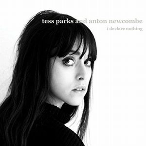 TESS PARKS & ANTON NEWCOMBE / テス・パークス&アントン・ニューコム / アイ･デクレア･ナッシング / I DECLARE NOTHING