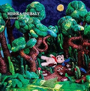 MISHKA SHUBALY / COWARD'S PATH