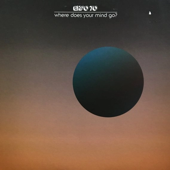 EXPO 70 / WHERE DOES YOUR MIND GO?