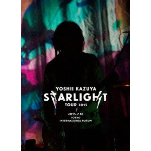 KAZUYA YOSHII / 吉井和哉 / YOSHII KAZUYA STARLIGHT TOUR 2015 2015.7.16 東京国際フォーラム ホールA