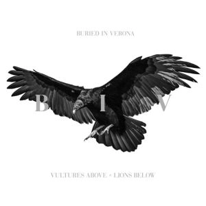BURIED IN VERONA / ベリード・イン・ヴェローナ / VULTURES ABOVE,LIONS BELOW