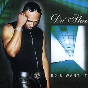 DE'SHA / DO YOU WANT IT