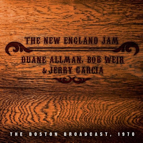 DUANE ALLMAN, BOB WEIR & JERRY GARCIA / THE NEW ENGLAND JAM