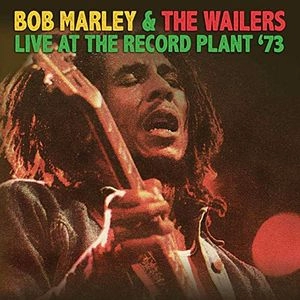 BOB MARLEY (& THE WAILERS) / ボブ･マーリー（･アンド･ザ･ウエイラーズ） / LIVE AT THE RECORD PLANT '73