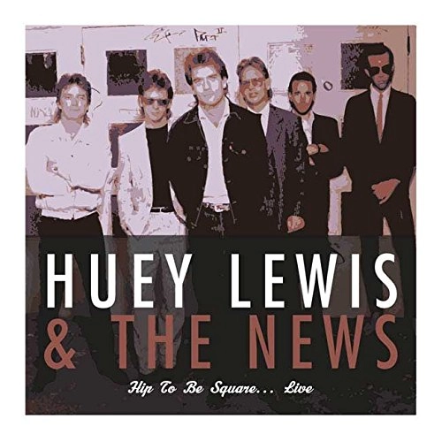 HUEY LEWIS & THE NEWS / ヒューイ・ルイス&ザ・ニュース / HIP TO BE SQUARE… LIVE / HIP TO BE SQUARE... LIVE
