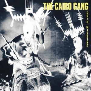 CAIRO GANG / GOES MISSING