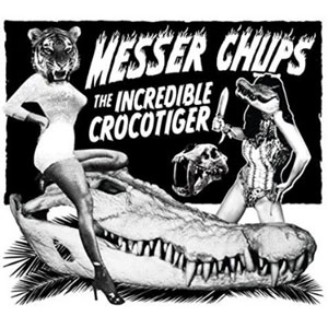 MESSER CHUPS / INCREDIBLE CROCOTIGER