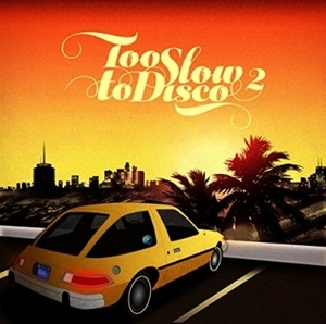 V.A. / オムニバス / トゥー･スロウ･トゥー･ディスコ 2 / TOO SLOW TO DISCO 2