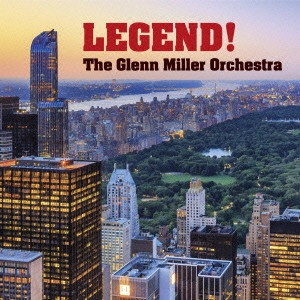 GLENN MILLER / グレン・ミラー / レジェンド! グレン・ミラー・オーケストラ / Legend! The Glenn Miller Orchestra