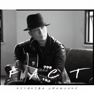 SHUNSUKE KIYOKIBA / 清木場俊介 / FACT