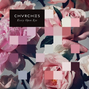CHVRCHES / チャーチズ / エヴリ・オープン・アイ / EVERY OPEN EYE