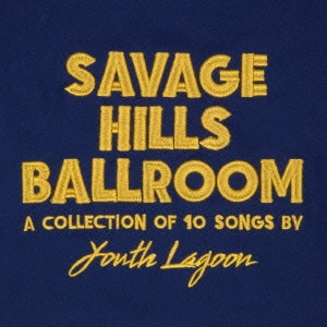 YOUTH LAGOON / ユース・ラグーン / サヴェージ・ヒルズ・ボールルーム / SAVAGE HILLS BALLROOM