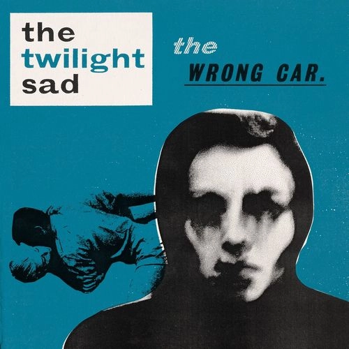 TWILIGHT SAD / トワイライト・サッド / THE WRONG CAR