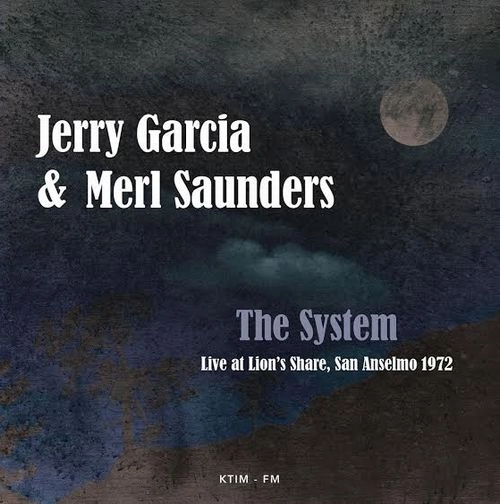 JERRY GARCIA & MERL SAUNDERS BAND / ジェリー・ガルシア&マール・サンダース・バンド / THE SYSTEM: LIVE AT LION'S SHARE, SAN ANSELMO 1972