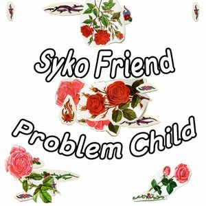 SYKO FRIEND / PROBLEM CHILD