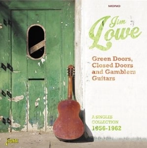 JIM LOWE / ジム・ロウ / "GREEN DOORS, CLOSED DOORS AND GAMBLER'S GUITARS: A SINGLE COLLECTION 1956-1962"
