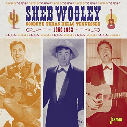 SHEB WOOLEY / シェブ・ウーリー / GOODBYE TEXAS HELLO TENNESSEE 1950-1962