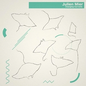 JULIEN MIER / Ｃｈａｎｇｉｎｇ　Currents