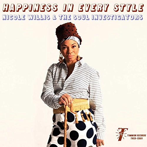 NICOLE WILLIS & THE SOUL INVESTIGATORS / ニコル・ウィリス& ソウル・インヴェスティゲイターズ / HAPPINESS IN EVERY STYLE