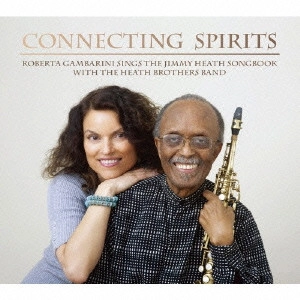 ROBERTA GAMBARINI / ロバータ・ガンバリーニ / Connecting Spirits/Roberta Gambarini Sings The Jimmy Heath Songbook / CONNECTING SPIRITS/ROBERTA GAMBARINI SINGS THE JIMMY HEATH SONGBOOK