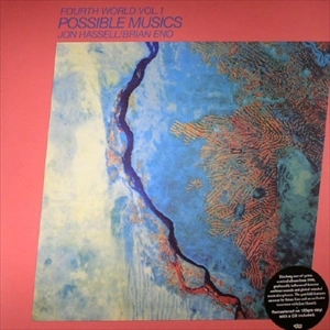 JON HASSELL / BRIAN ENO / ジョン・ハッセル / ブライアン・イーノ / FOURTH WORLD VOL.1 POSSIBLE MUSICS