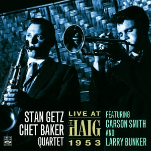 STAN GETZ & CHET BAKER / スタン・ゲッツ＆チェット・ベイカー / Live At The Haig 1953