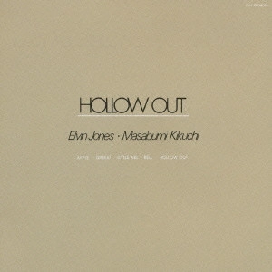 MASABUMI KIKUCHI & ELVIN JONES / 菊地雅章＆エルヴィン・ジョーンズ / ホロー・アウト / Hollow Out