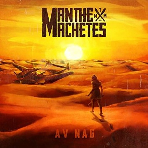 MAN THE MACHETES / AV NAG