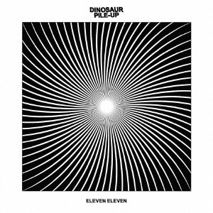DINOSAUR PILE-UP / ダイナソー・パイル・アップ / ELEVEN ELEVEN (Japan Edition) / ELEVEN ELEVEN (JAPAN EDITION)