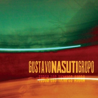 GUSTAVO NASUTI GRUPO / グスタヴォ・ナスティ・グルーポ / TODOS LOS TIEMPOS AHORA