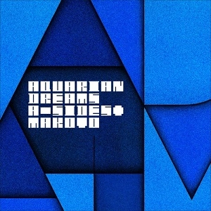 A SIDES & MAKOTO / AQUARIAN DREAMS