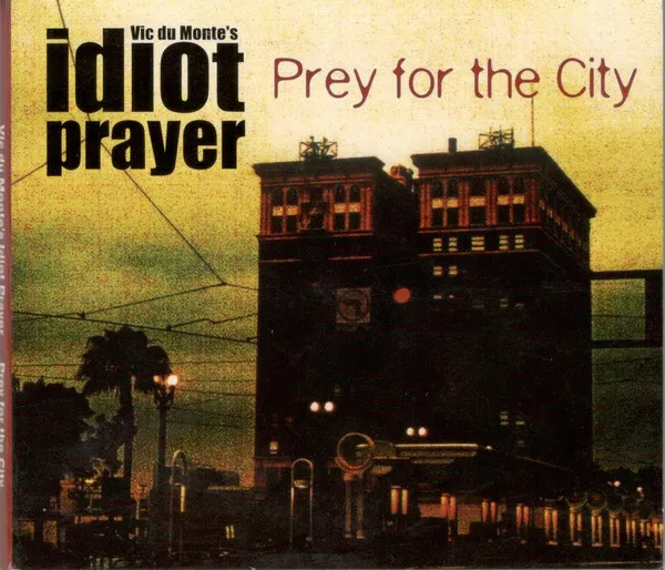 VIC DU MONTE'S IDIOT PRAYER / PREY FOR THE CITY