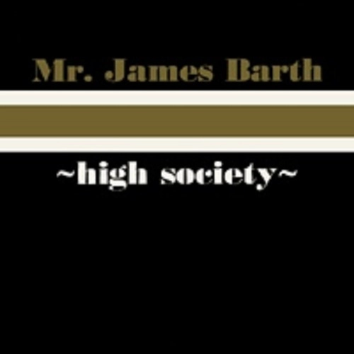 MR. JAMES BARTH / ミスター・ジェームス・バース / HIGHSOCIETY