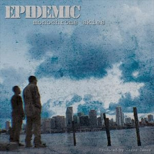 EPIDEMIC / エピデミック / MONOCHROME SKIES