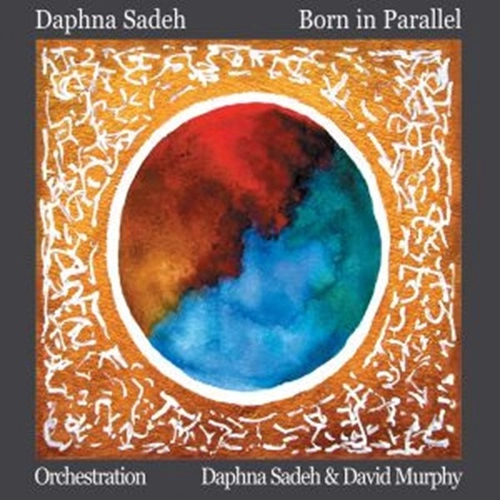 DAPHNA SADEH / BORN IN PARALLEL