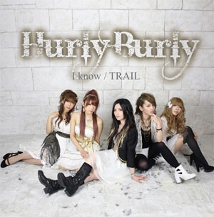 Hurly Burly / I know / TRAIL