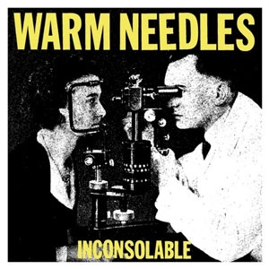 WARM NEEDLES / INCONSOLABLE