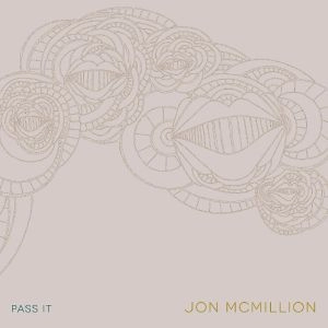 JON MCMILLION / PASS IT