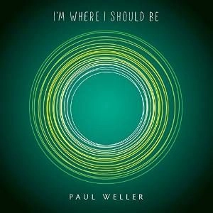 PAUL WELLER / ポール・ウェラー / I'M WHERE I SHOULD BE 