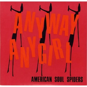 AMERICAN SOUL SPIDERS / (COLOR) ANYWAY ANY GIRL/NOW I'M ALONE (7")