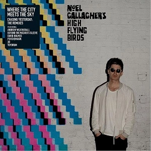NOEL GALLAGHER'S HIGH FLYING BIRDS / ノエル・ギャラガーズ・ハイ・フライング・バーズ / WHERE THE CITY MEETS THE STARS : CHASING YESTERDAY : THE REMIXES